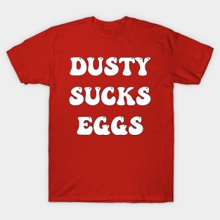 Dusty Sucks Eggs T-Shirt